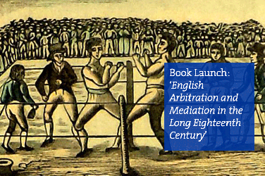 Book launch: ‘English Arbitration and Mediation in the Long Eighteenth Century’