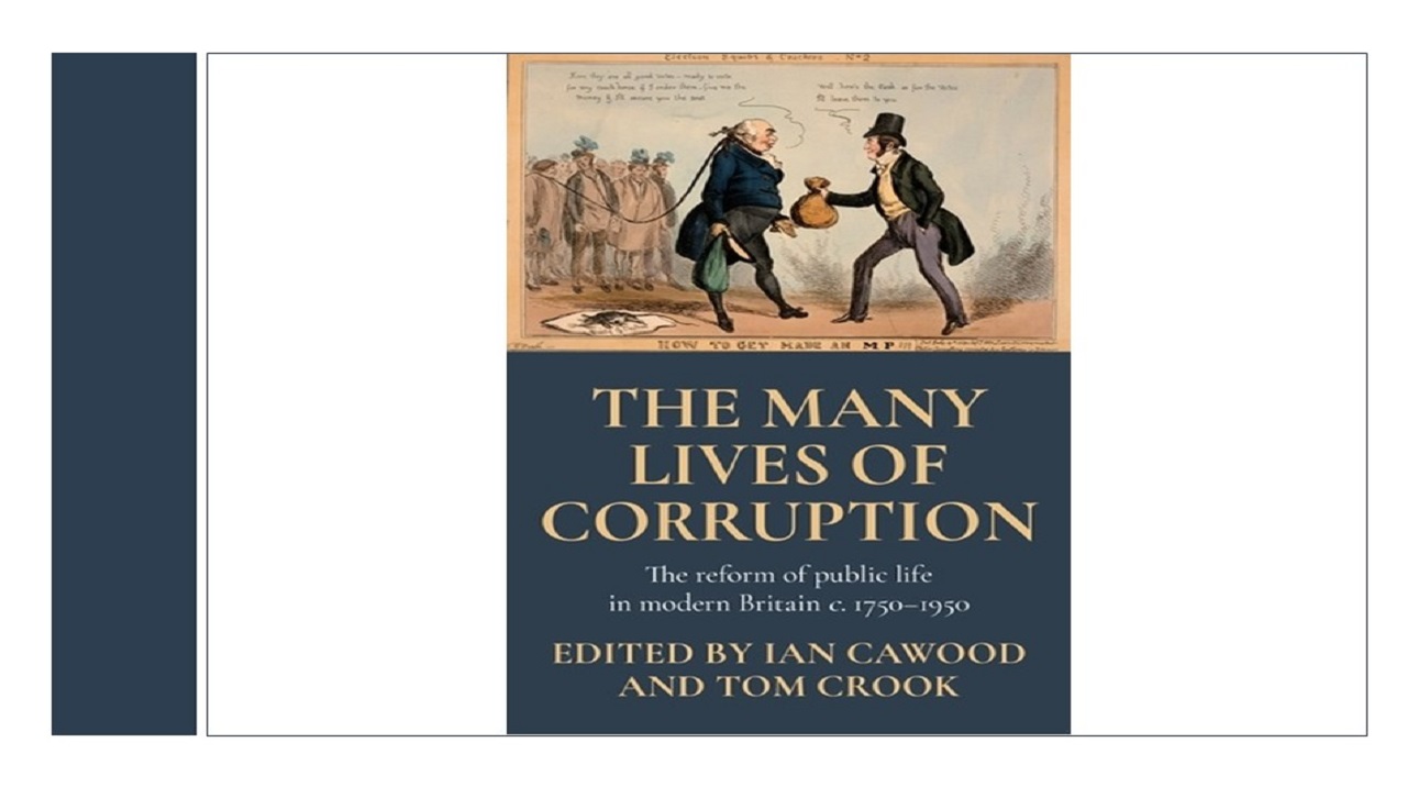 Corruption and Standard in British Politics: The launch of The Many Lives of Corruption: The reform of public life in modern Britain c. 1750-1950 edited by Ian Cawood & Tom Crook