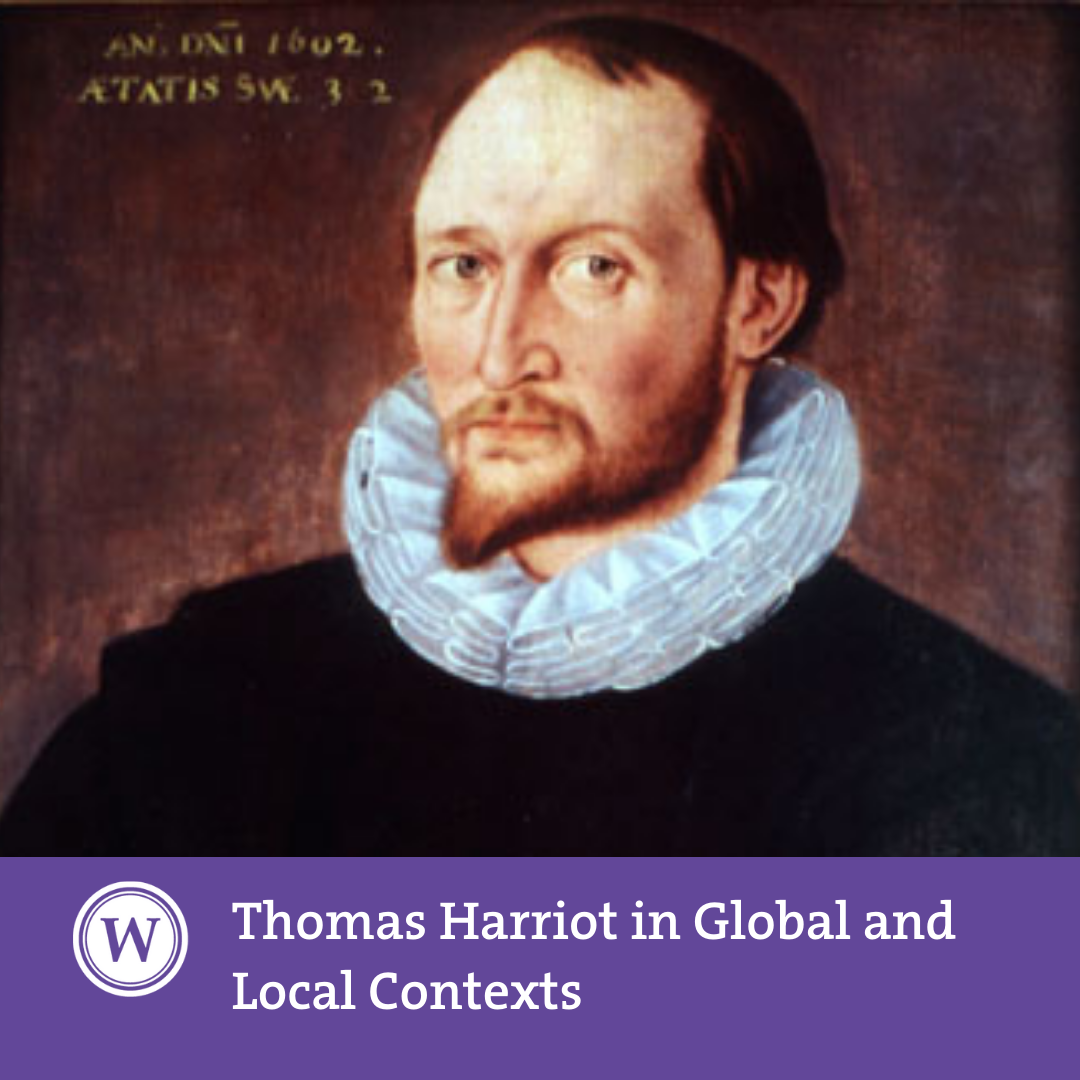 Thomas Harriot in Global and Local Contexts: A Quatercentenary Conference